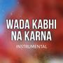 Wada Kabhi Na Karna (Instrumental)