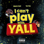 I Cant Play with Yall (Explicit)