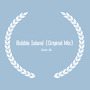 Bubble Island (Original Mix)