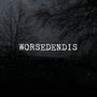 WORSEDENDIS (Explicit)