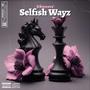 Selfish Wayz (Explicit)