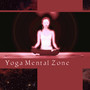 Yoga Mental Zone: Harmony of Mind & Body, Healing Silence, Unique Experiences, Gift of Meditation, Calm New Age Music