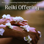 Reiki Offering: Music for Channeling Positive Thoughts & Hands Healing