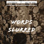 Words Slurred (feat. Abe The Babe) [Explicit]