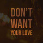 Don't Want Your Love