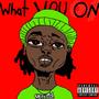 What You On (Explicit)