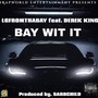 Bay Wit It (feat. Derek King) [Explicit]