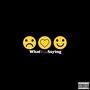 WhatYouSaying (feat. Tre Da G.O.A.T) [Explicit]