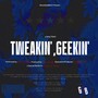 TWEAKIN' GEEKIN' (Explicit)