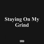 Staying on My Grind (Explicit)