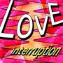 Love Interruption