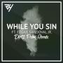 While You Sin (feat. Edgar Sandoval Jr) - Dirty Palm Remix