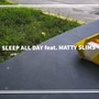 Sleep All Day (feat. Matty Slims) (Explicit)