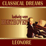 Ludwig Van Beethoven: Classical Dreams. Leonore