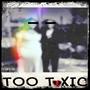 Too Toxic (single) [Explicit]