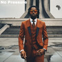 No Pressure