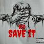 Save It (feat. B10) [Explicit]