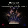 March On! Longwood Gardens Organ Vol. 2