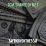 Com (Change on Me ) [Explicit]