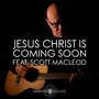 Jesus Christ Is Coming Soon (feat. Scott MacLeod)