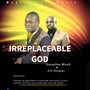 Irreplaceable God (feat. Afy Douglas)