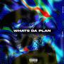 Whats Da Plan (Explicit)