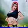 Jaipur City Me Rahve Ch