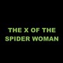 The X of the Spider Woman