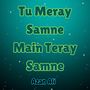 Tu Meray Samne Main Teray Samne