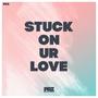 Stuck On Ur Love