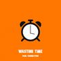 Wasting Time (feat. FriendlyFire) [Explicit]