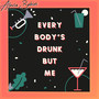 Everybody's Drunk but Me