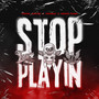 Stop Playin (Explicit)