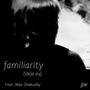 Familiarity (Deja Vu) (feat. Max Shakusky)