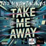 Take Me Away (Explicit)