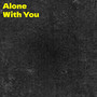 Alone With You