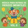 Música para Rutinas de Payasos Infantiles Vol. 8