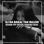 DJ RA BAKAL TAK BALENI