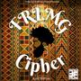 FRLMG Cipher April Edition 2022 (feat. Kay Beezy, A.M.I, Jesse Tentacion & Chiwizy) [Afro Cipher Version]