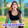Galti Kai Kardi Chora