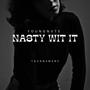 Nasty Wit It (feat. Tgunnamane) [Explicit]