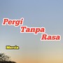 Pergi Tanpa Rasa