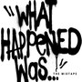 What Happened Was (The Mixtape)