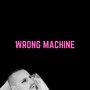 Wrong Machine