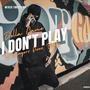 I Don't Play (Explicit)