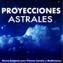 Proyecciones Astrales - Música Relajante para Visiones Astrales y Meditaciones