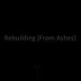 Rebuilding (From Ashes)