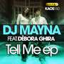 Dj Mayna feat. Debora Ghira - Tell Me Ep