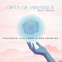 Gifts of Presence (feat. Ana Pshokina & Kya Caddy)