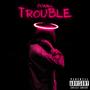 Trouble (Explicit)